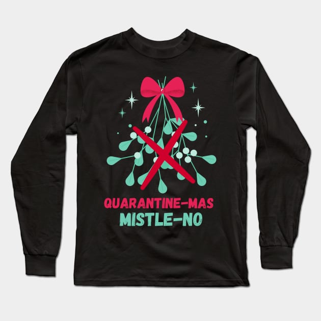 Quarantine-Mas Mistletoe Mistle-No Mistle-Nope No Kiss Quarantine Christmas Don't Kiss Me Under the Mistletoe I'm Social Distancing Thanks But No Thanks Keep Your Germs Long Sleeve T-Shirt by nathalieaynie